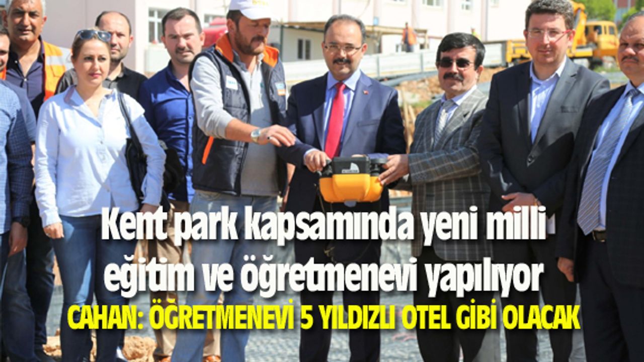 Kent park kapsamında yeni milli eğitim ve öğretmenevi yapılıyor