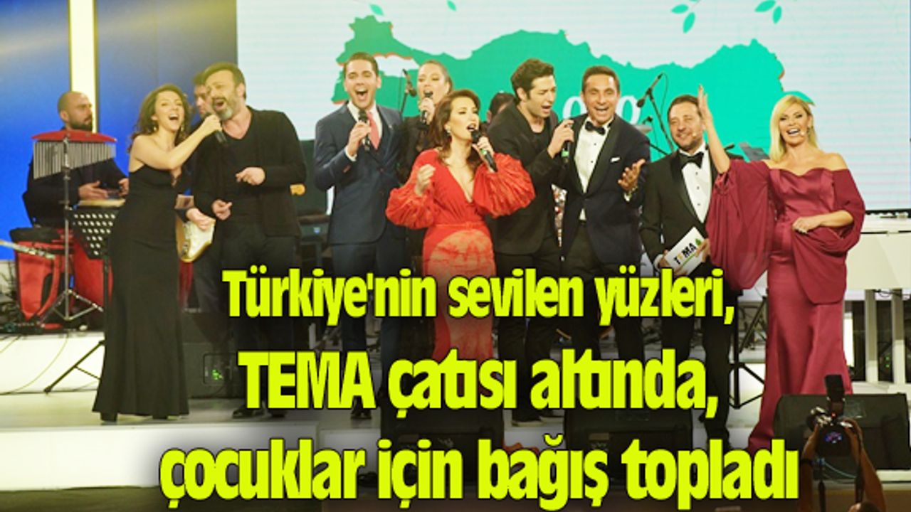Türkiye'nin sevilen yüzleri, TEMA çatısı altında, çocuklar için bağış topladı