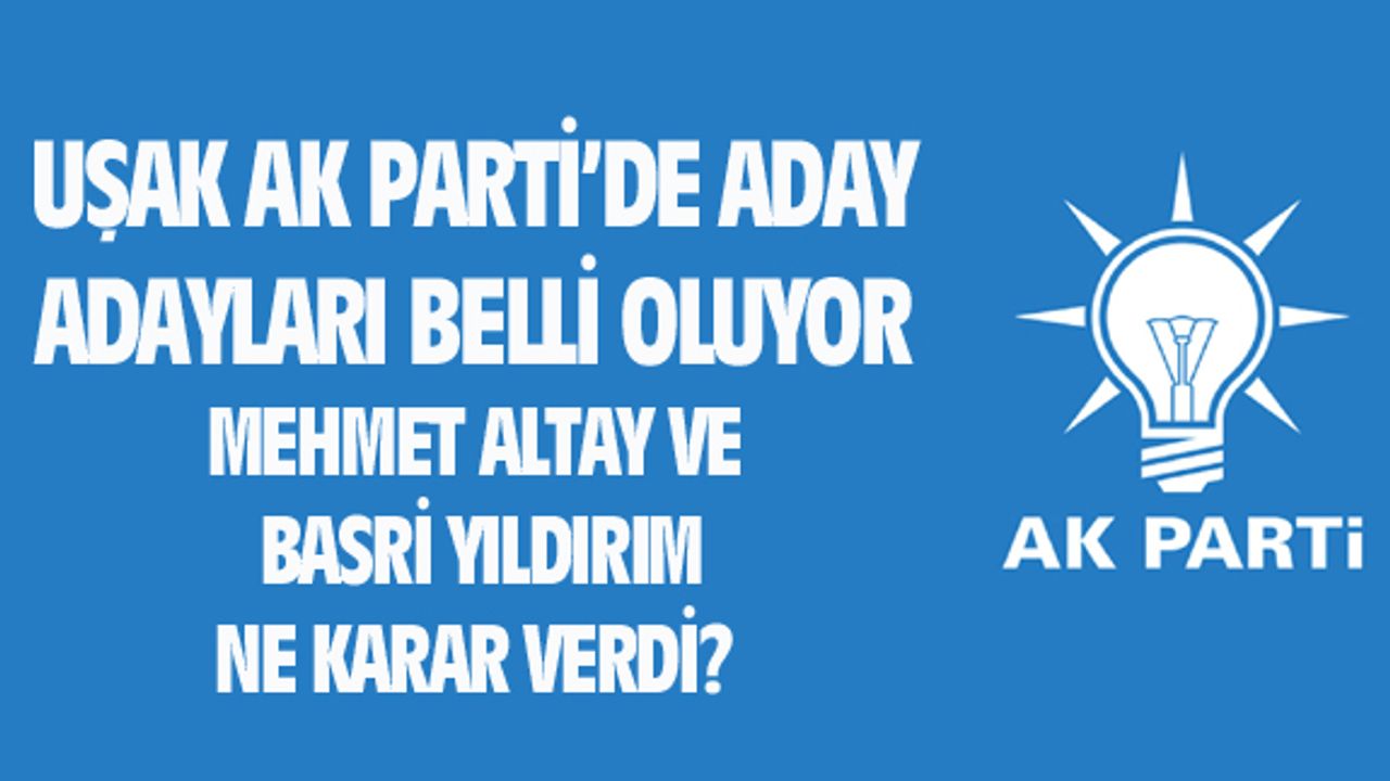 Uşak AK Parti'de milletvekili aday adayları belli oluyor