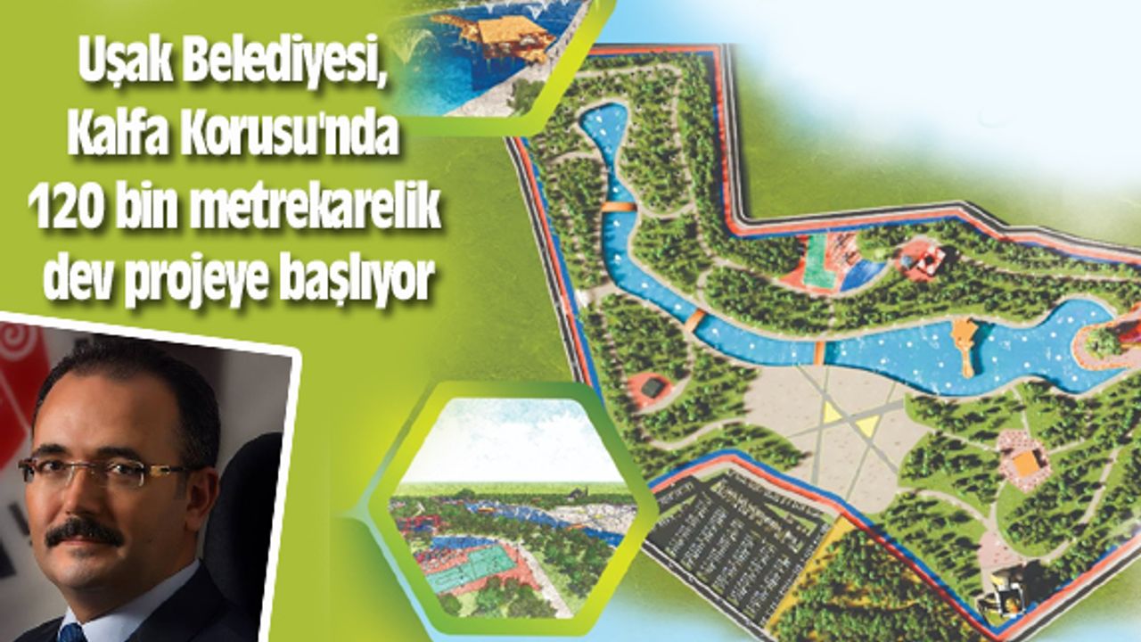 Uşak Belediyesi, Kalfa Korusu'nda 120 bin metrekarelik dev bir projeye başlıyor