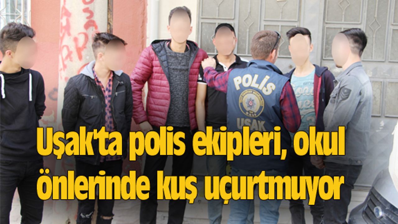Uşak'ta polis ekipleri, okul önlerinde kuş uçurtmuyor
