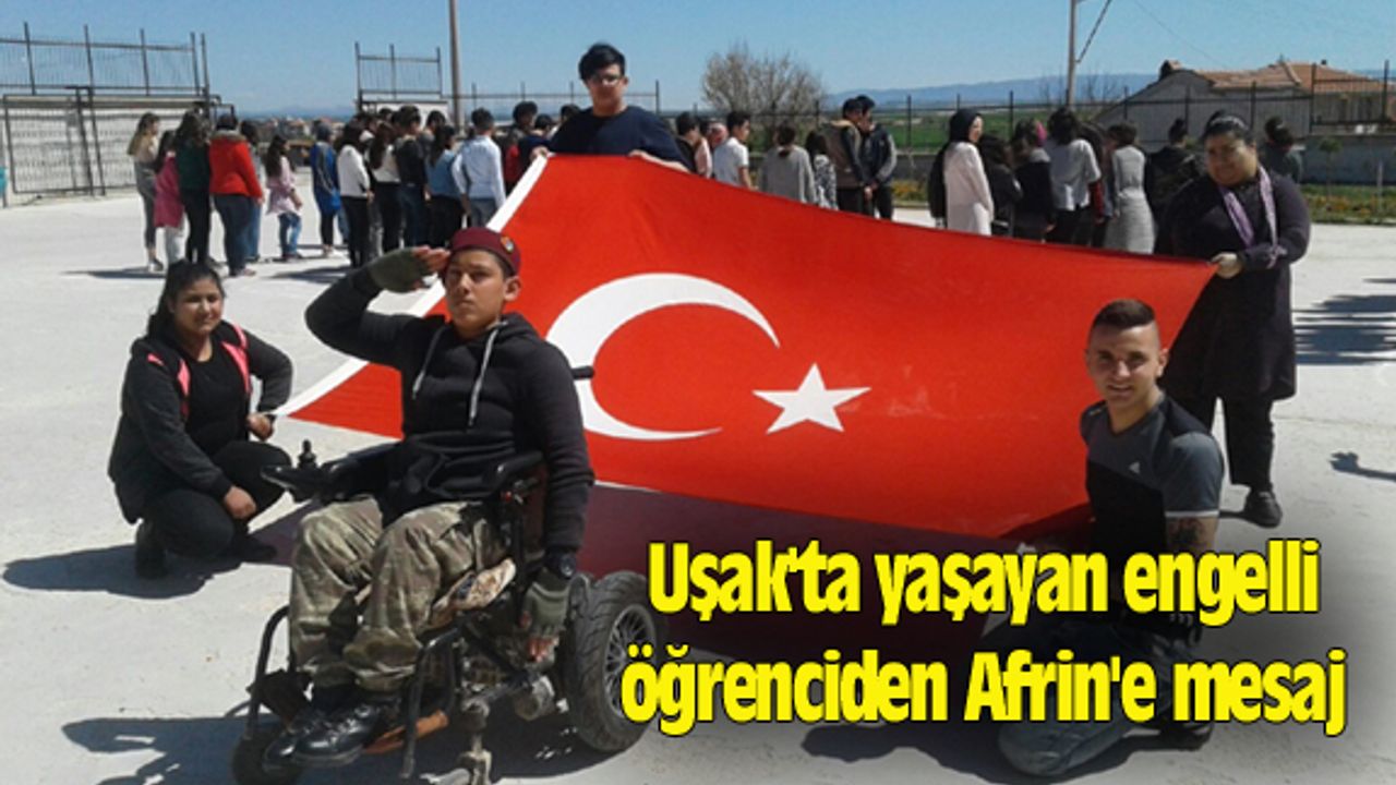 Uşak'ta yaşayan engelli öğrenciden Afrin'e mesaj