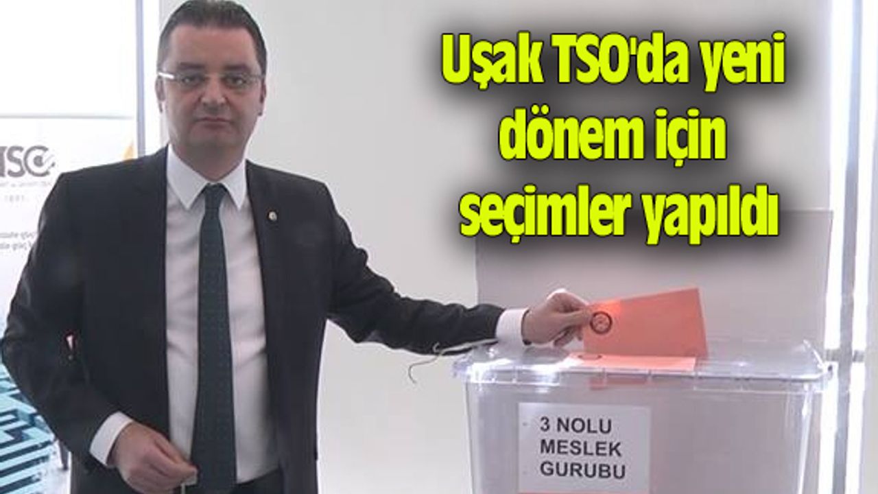 Uşak TSO'da yeni dönem için seçimler yapıldı