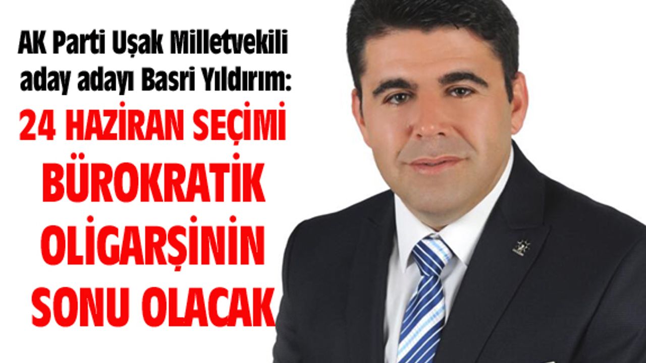 Basri Yıldırım: 24 Haziran seçimiyle bürokratik oligarşi tarihe karışacak