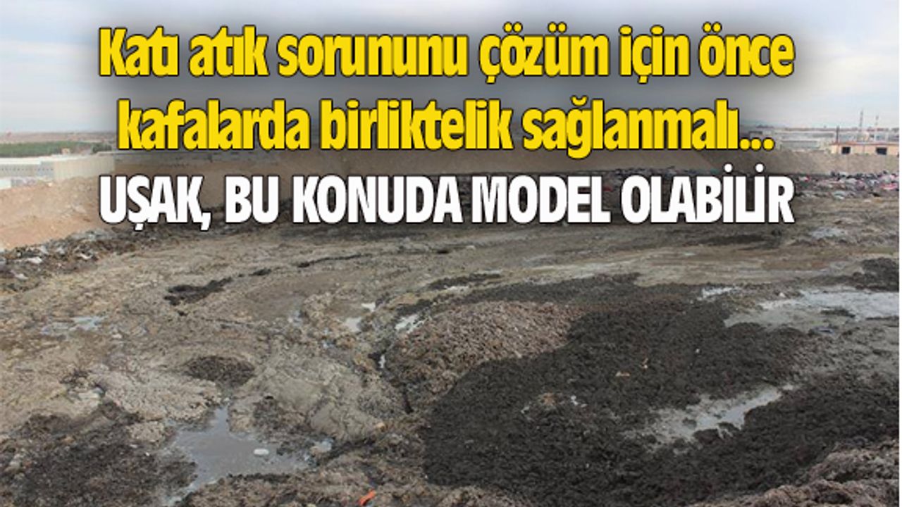 Katı atık sorununu çözüm için önce kafalarda birliktelik sağlanmalı...