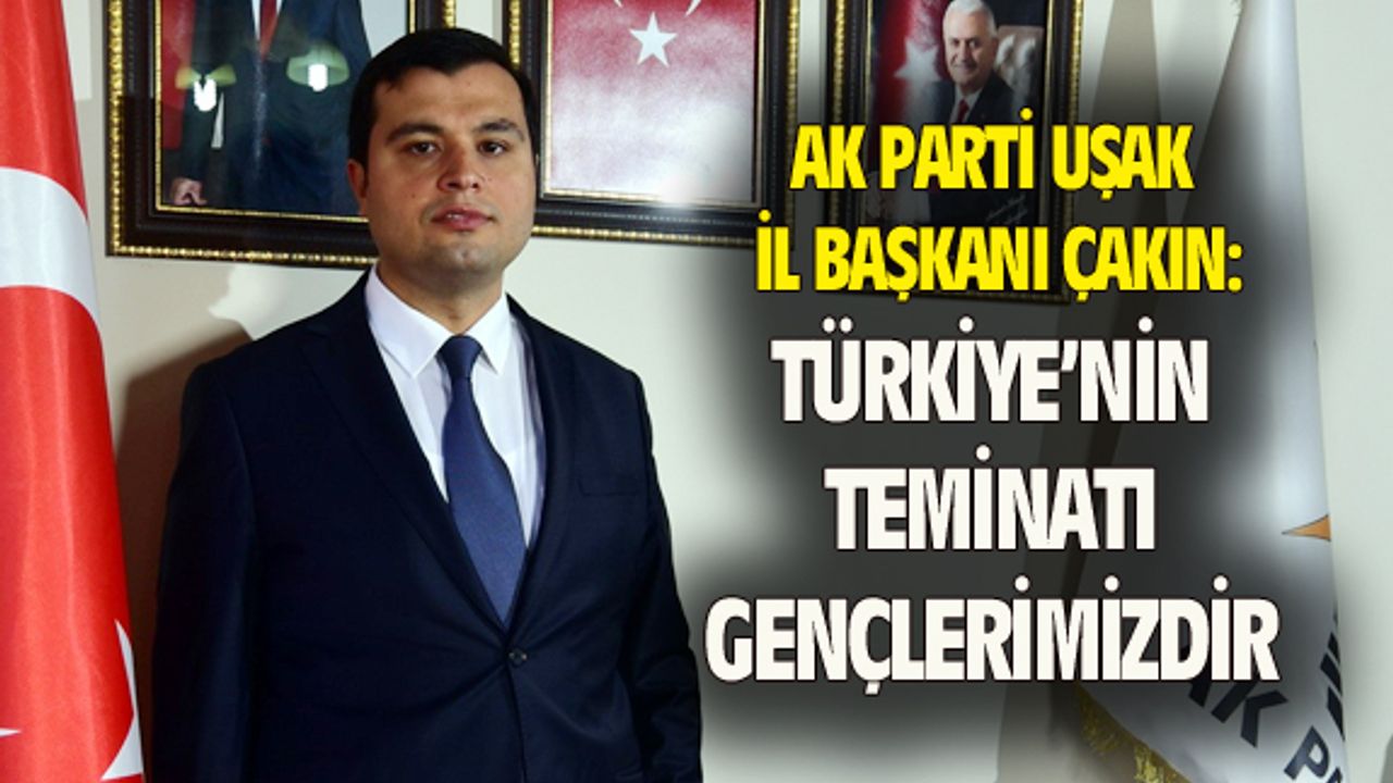 Mehmet Çakın: Türkiye'nin geleceği gençlere emanet edilmiştir