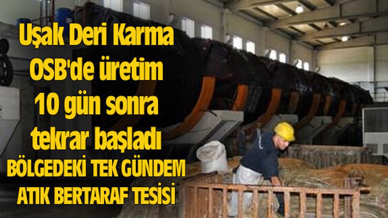 Uşak Deri Karma OSB'de üretim 10 gün sonra tekrar başladı