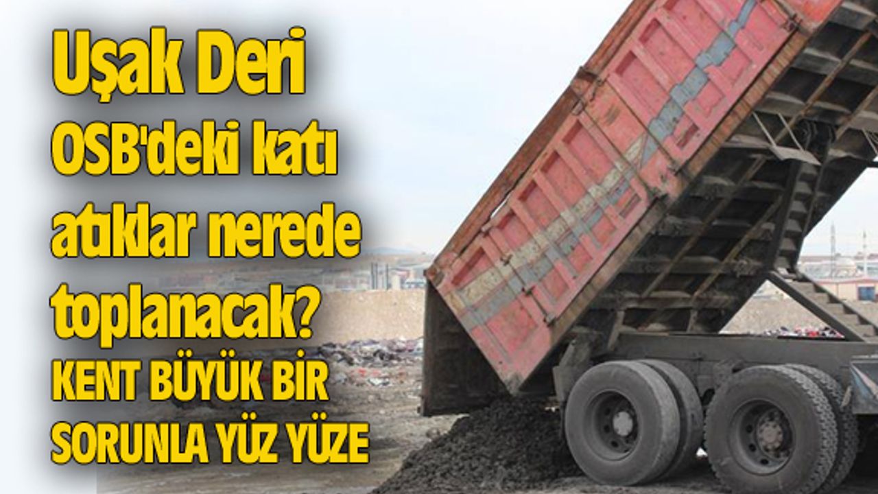 Uşak Deri OSB'deki katı atıklar nerede toplanacak?