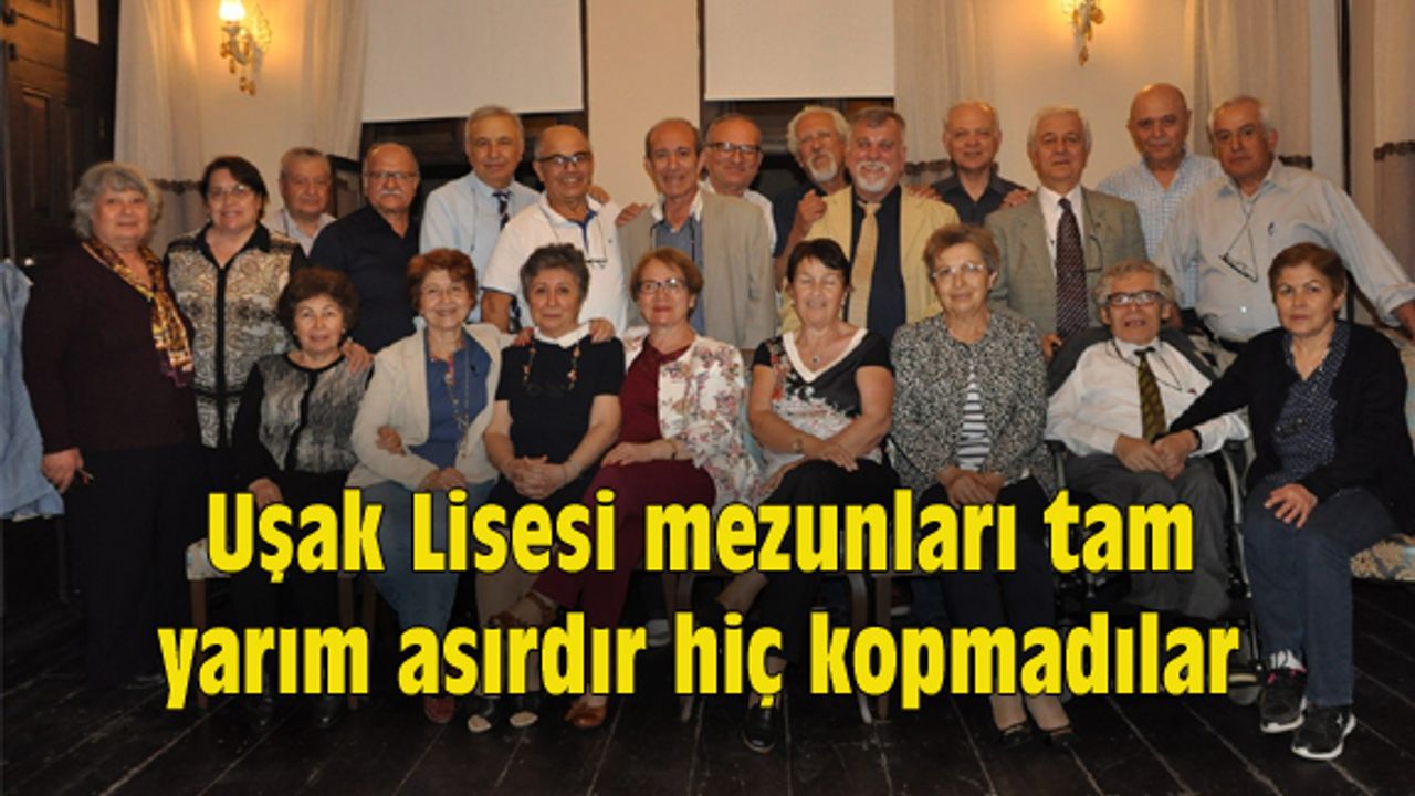 Uşak Lisesi mezunları tam yarım asırdır hiç kopmadılar