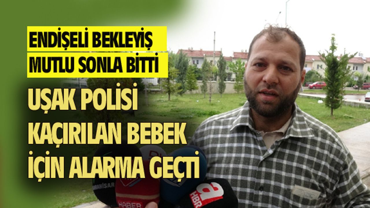 Uşak polisi, kaçırılan bebek için alarma geçti