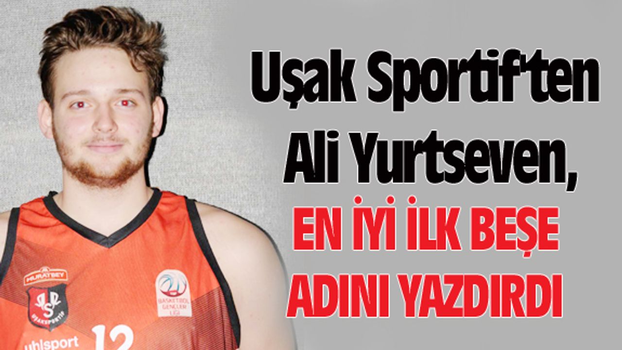 Uşak Sportif'ten Ali Yurtseven, en iyi ilk beşte yer aldı