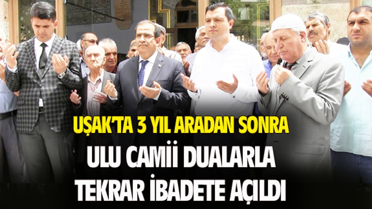 Uşak'ta 3 yıl ibadete ara veren Ulu Camii'nin kapıları tekrar açıldı