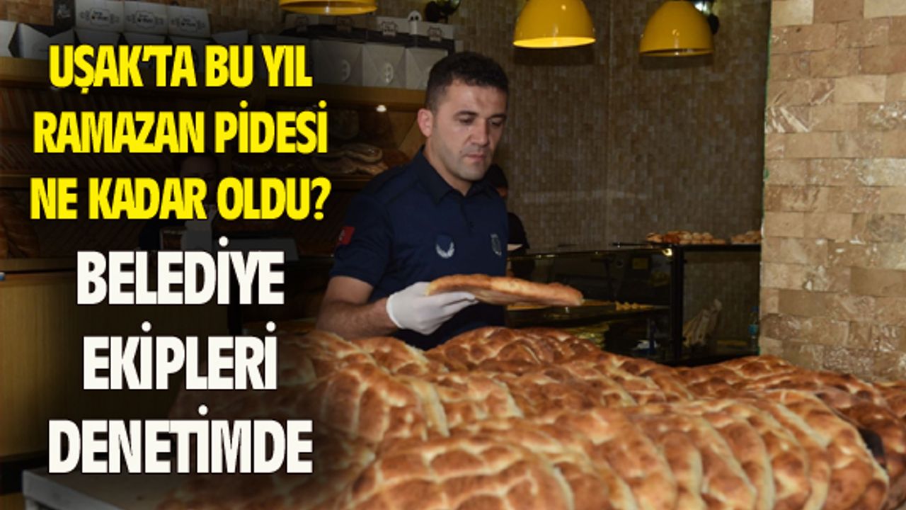Uşak'ta bu yıl ramazan pidesi ne kadardan satılıyor?