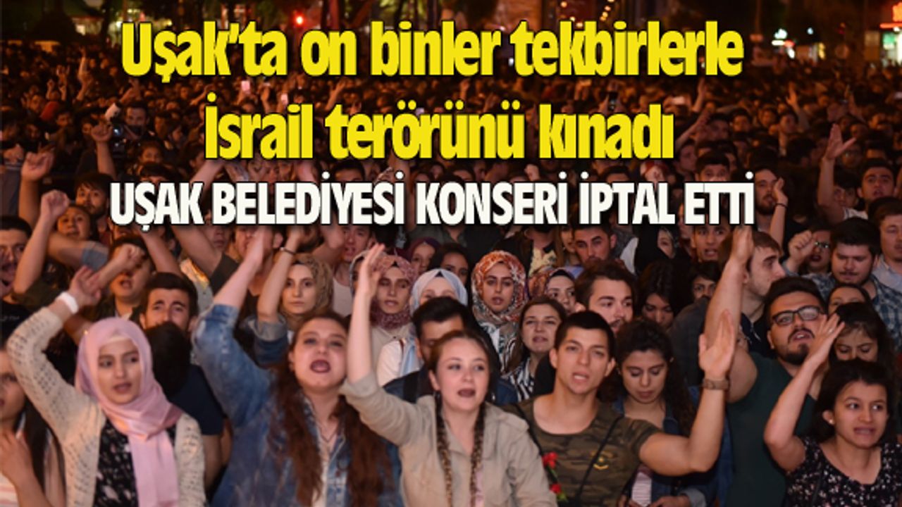 Uşak’ta on binler tekbirlerle İsrail terörünü kınadı