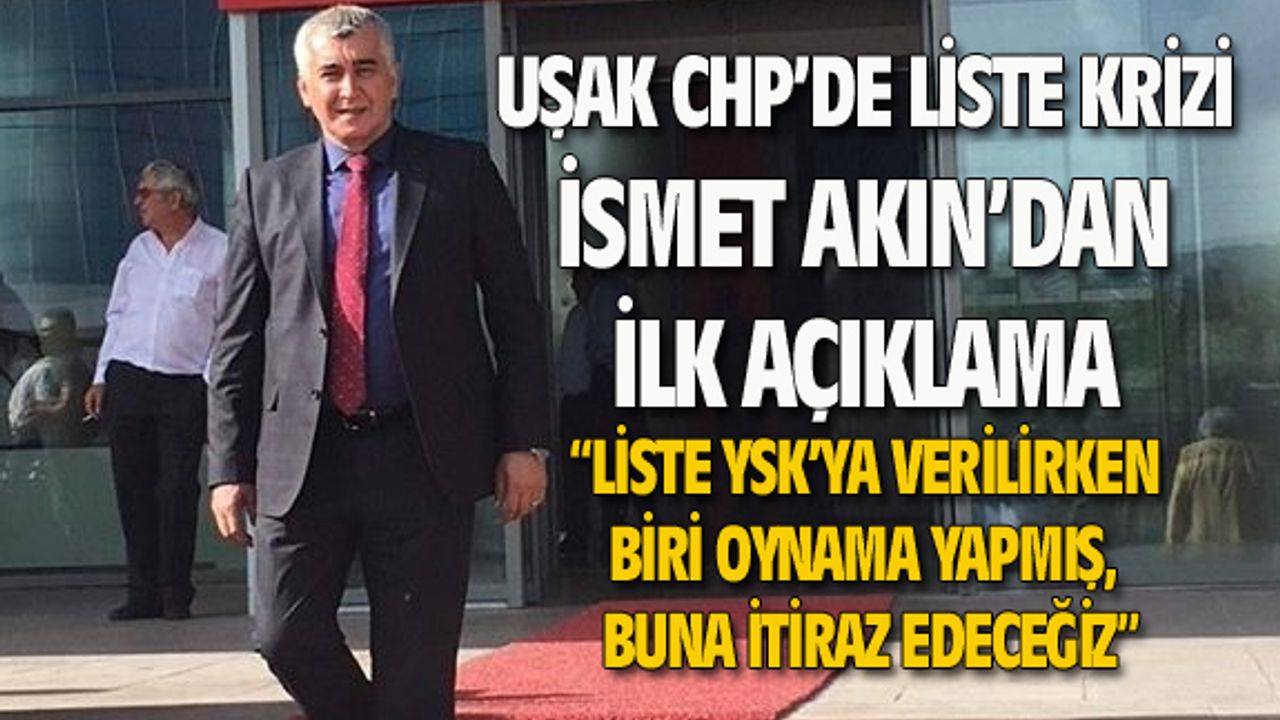 Ve İsmet Akın açıklama yaptı: Liste YSK'ya verilirken biri oynama yaptı