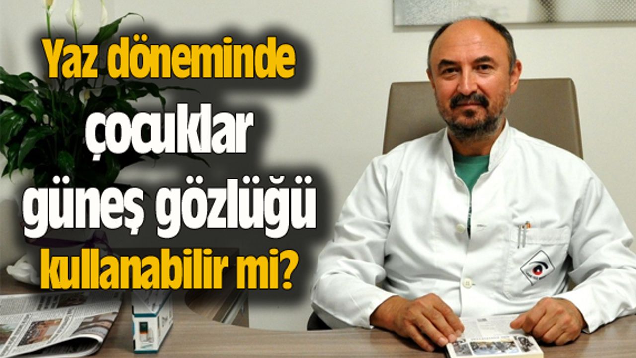 Yaz döneminde çocuklar güneş gözlüğü kullanabilir mi?