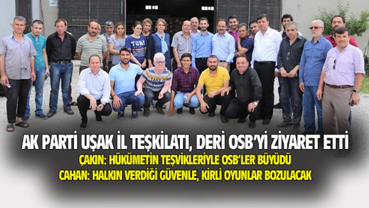 AK Parti Uşak İl Teşkilatı, Deri OSB'de sanayiciler ve çalışanlarla buluştu