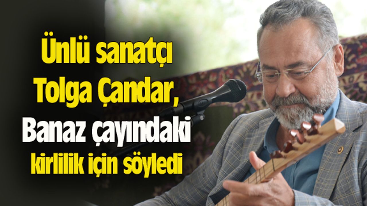 Tolga Çandar, Banaz çayındaki kirlilik için söyledi