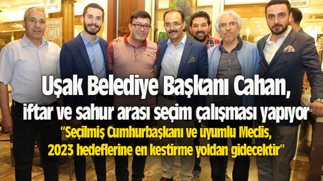 Uşak Belediye Başkanı, iftar ve sahur arası seçim çalışması yapıyor
