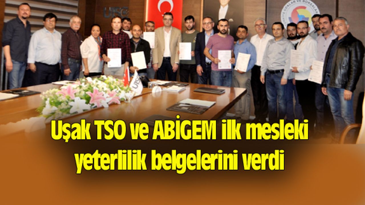 Uşak TSO ve ABİGEM ilk mesleki yeterlilik belgelerini verdi
