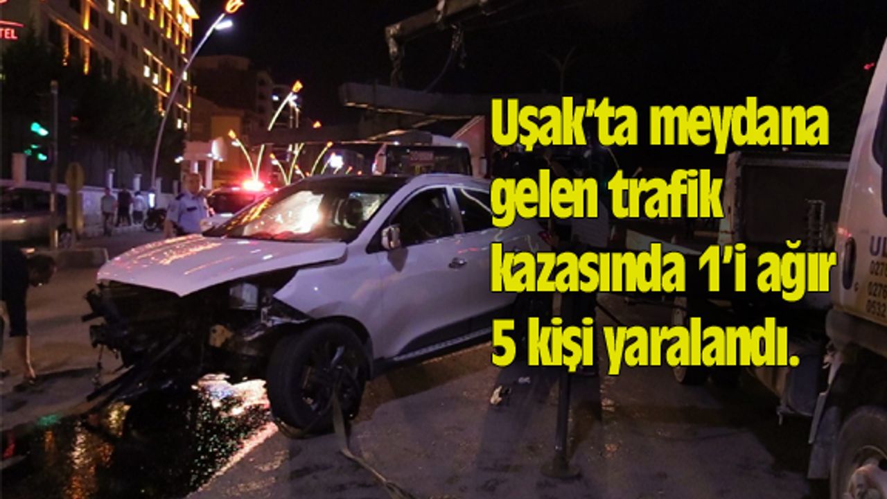 Uşak’ta meydana gelen trafik kazasında 1’i ağır 5 kişi yaralandı