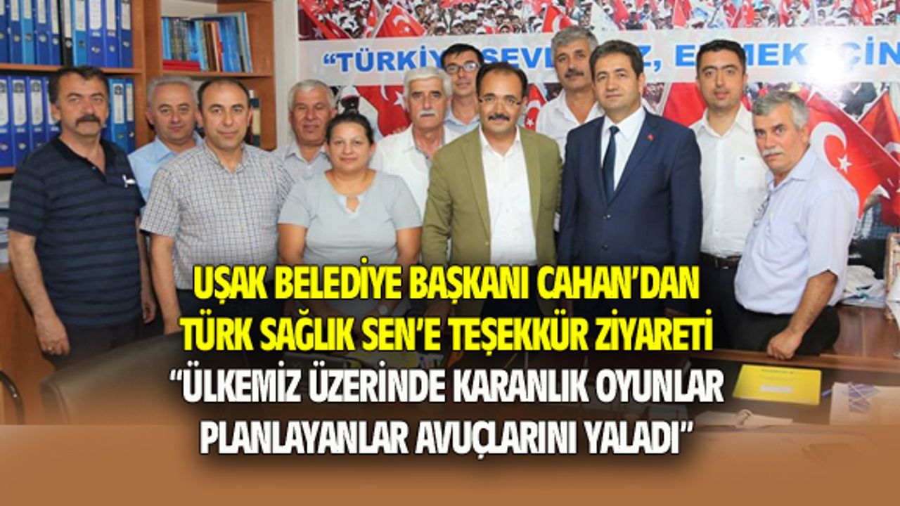 Başkan Cahan'dan Türk Sağlık Sen Uşak Şubesi'ne teşekkür ziyareti