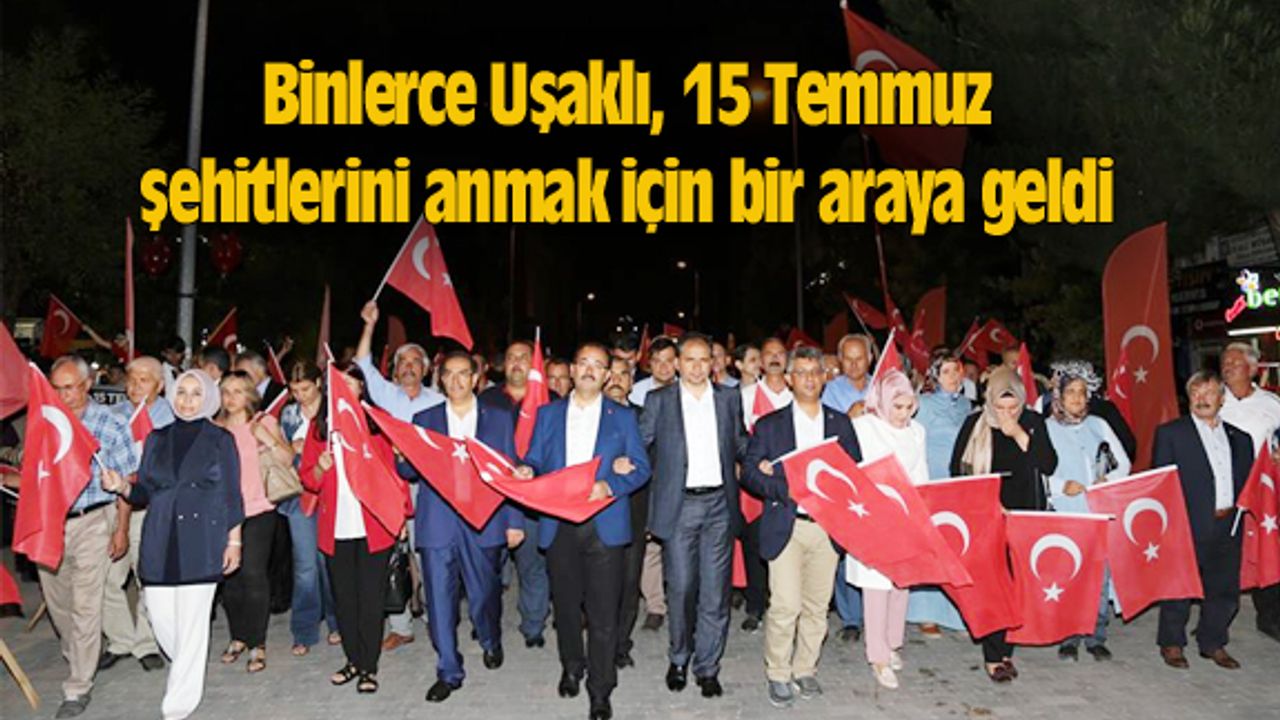 Binlerce Uşaklı, 15 Temmuz şehitlerini anmak için bir araya geldi