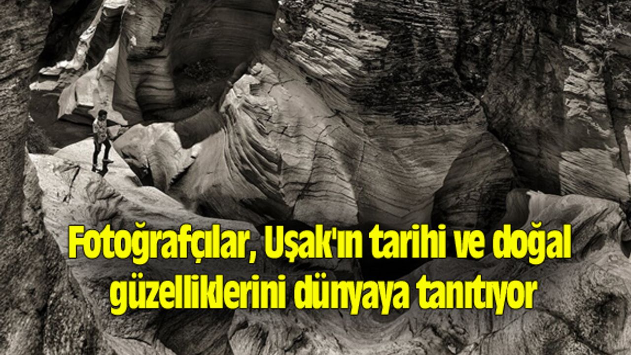 Fotoğrafçılar, Uşak'ın güzelliklerini dünyaya tanıtıyor