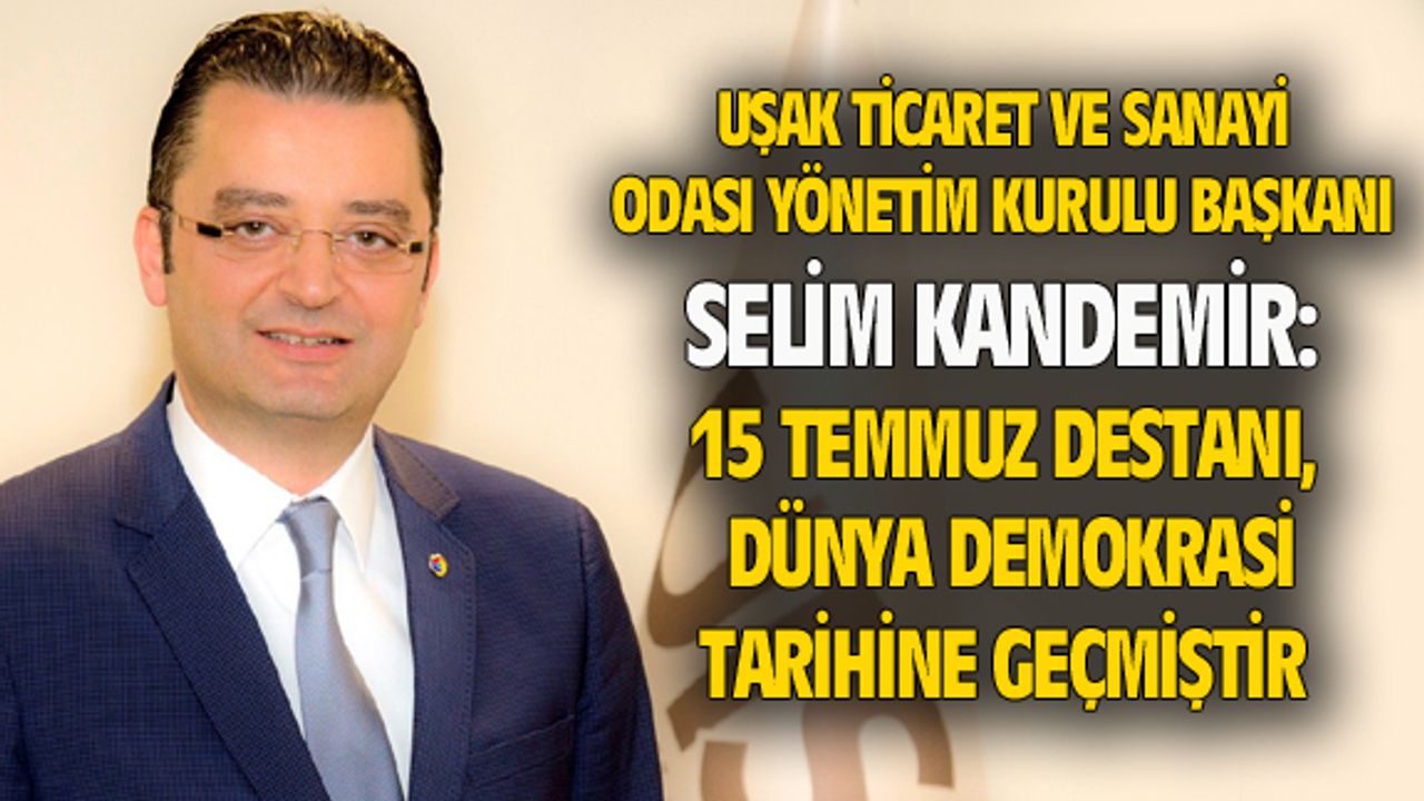 Selim Kandemir: 15 Temmuz, dünya demokrasi tarihine geçmiştir