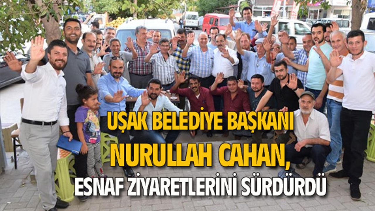 Uşak Belediye Başkanı Cahan, esnaf ziyaretlerini sürdürüyor