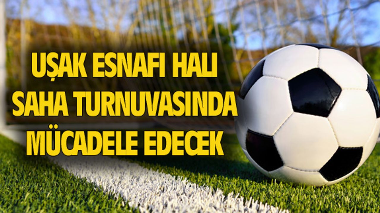 Uşak esnafı hala saha turnuvasında mücadele edecek