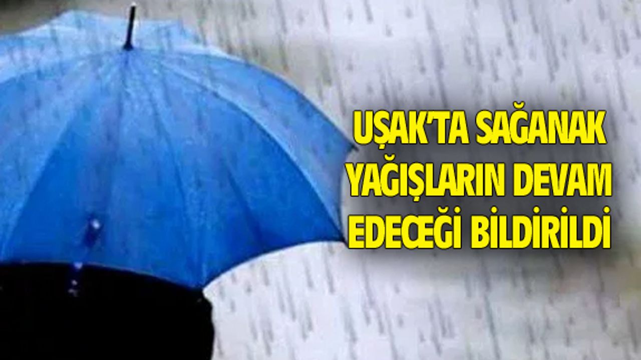 Uşak'ta bugün de sağanak yağış bekleniyor