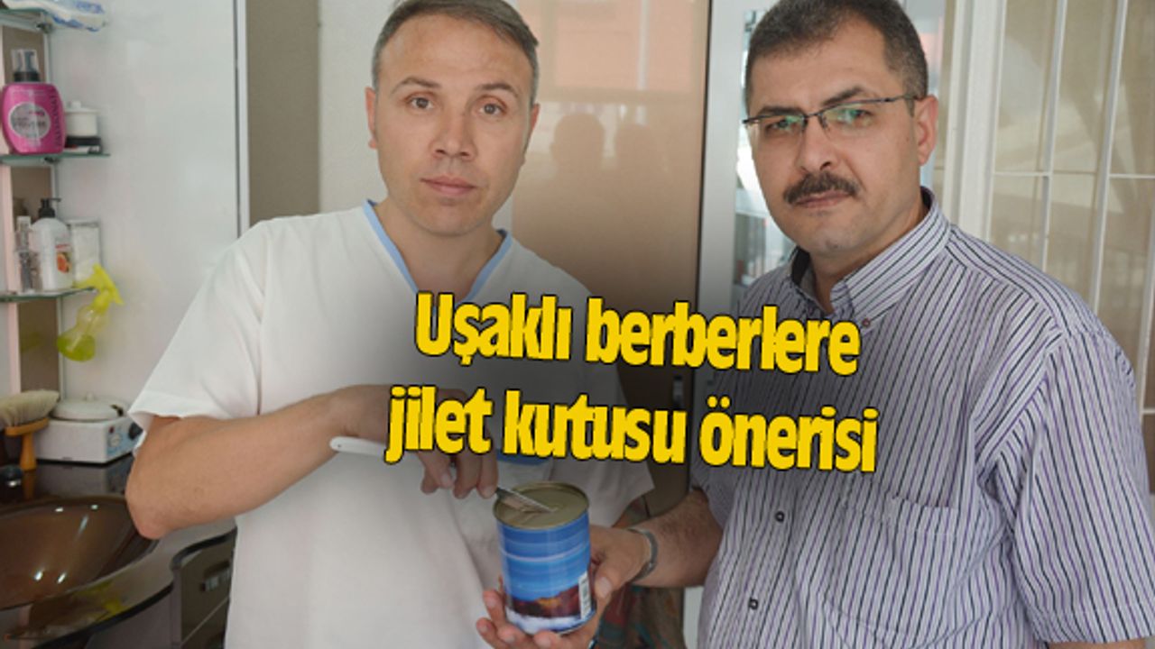 Uşaklı berberlere jilet kutusu önerisi