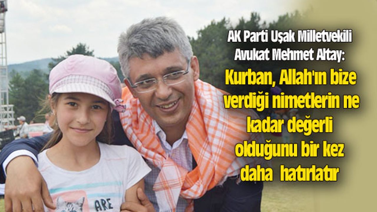 Mehmet Altay: Kurban, Allah'ın bize verdiği nimetlerin ne kadar değerli olduğunu hatırlatır