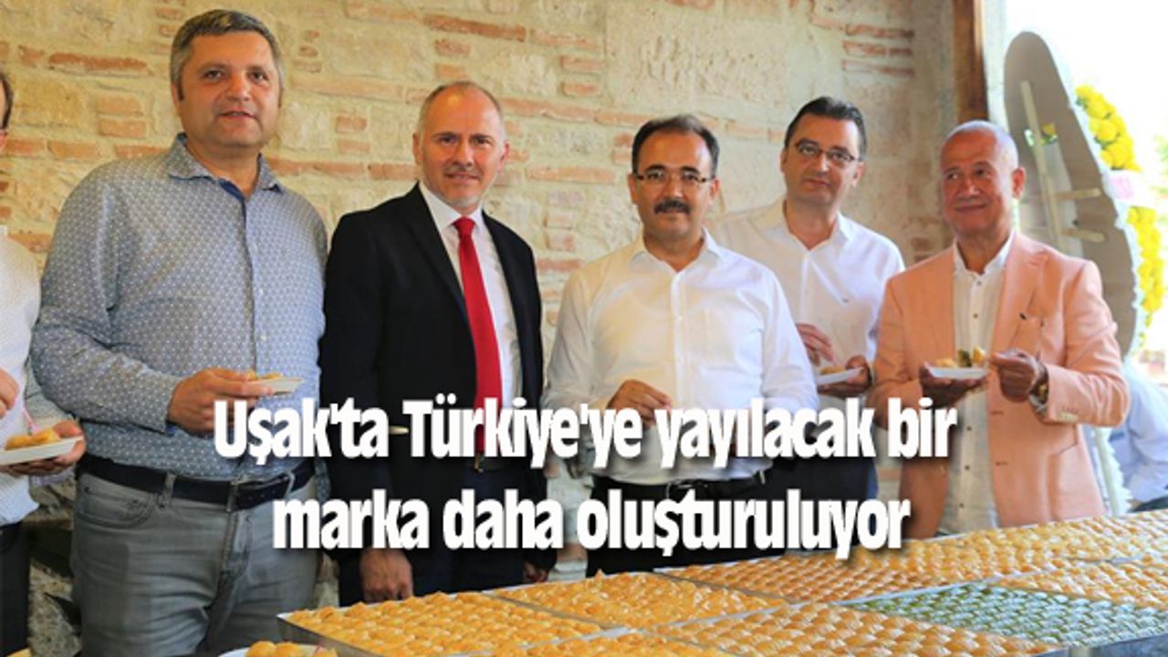 Uşak'ta Türkiye'ye yayılacak bir marka daha oluşturuluyor