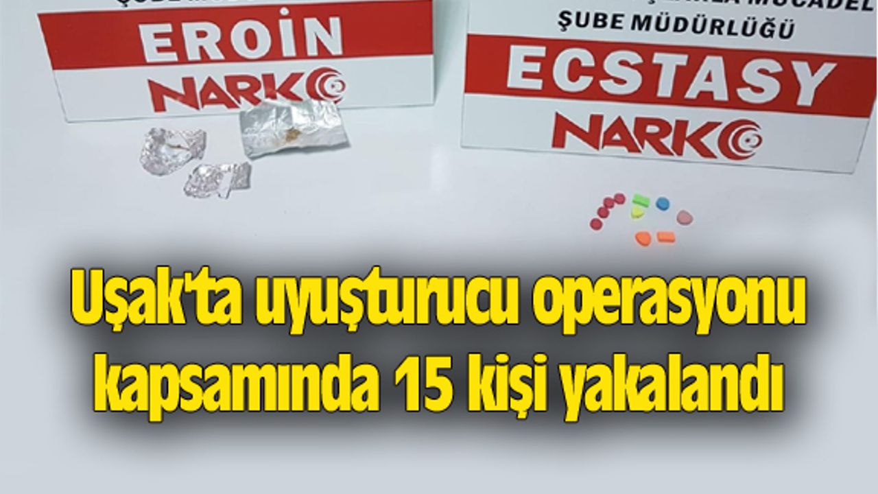 Uşak'ta uyuşturucu operasyonu kapsamında 15 kişi yakalandı