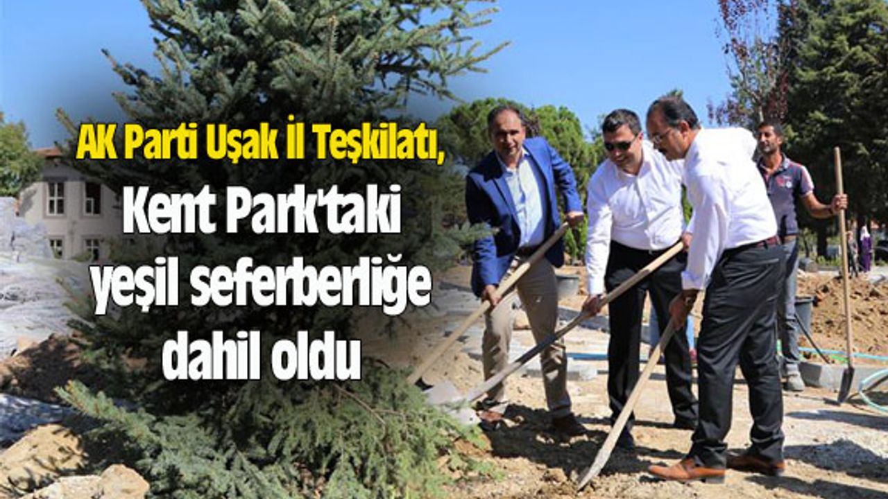 AK Parti Uşak İl Teşkilatı, Kent Park'taki yeşil seferberliğe dahil oldu