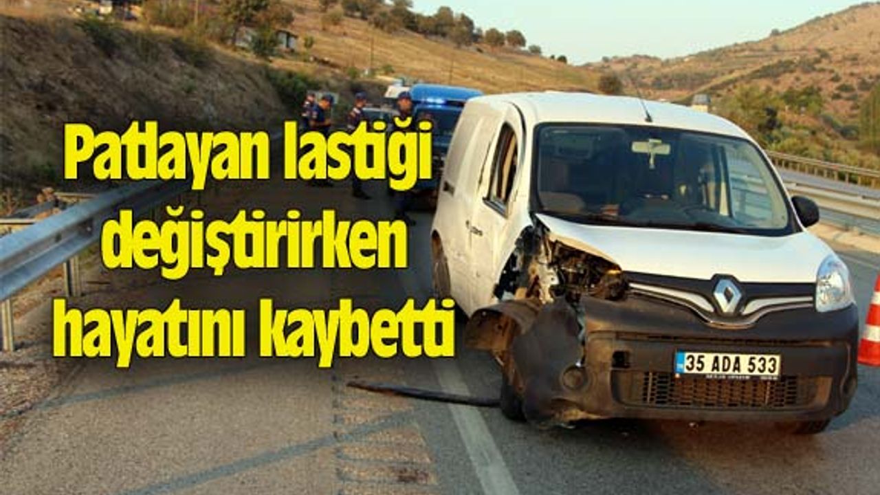 Patlayan lastiği değiştirirken hayatını kaybetti