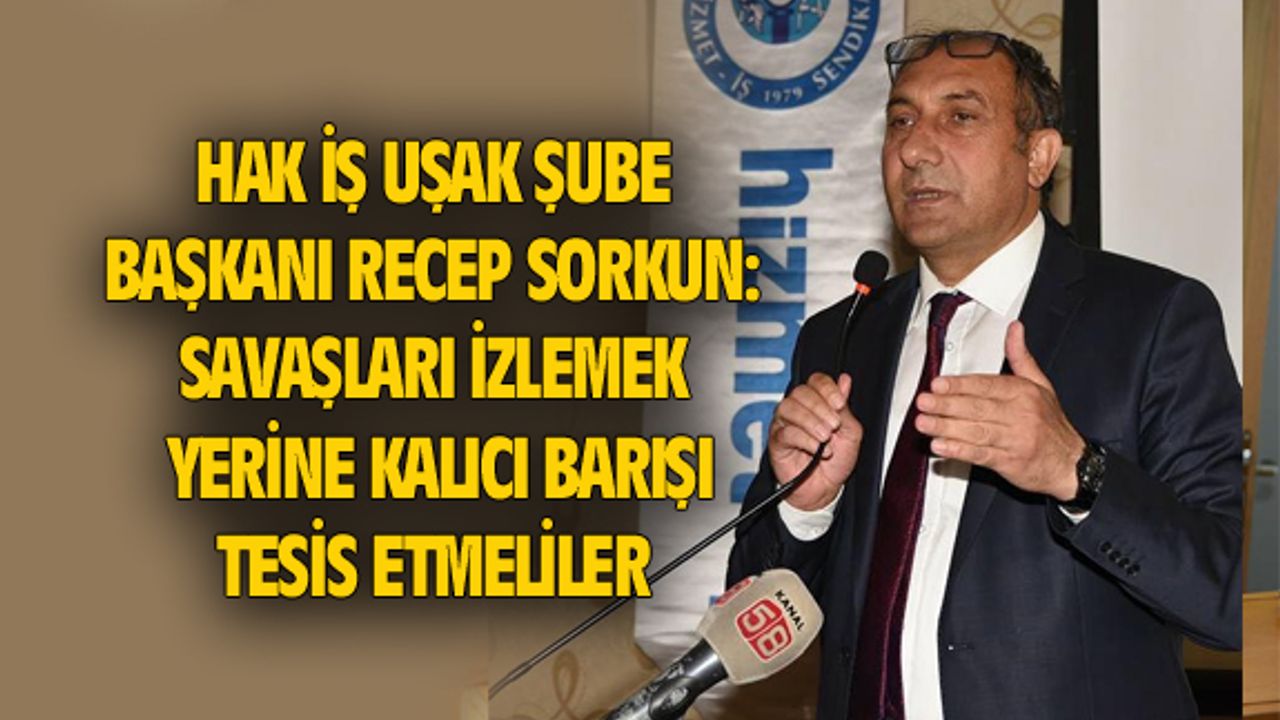 Recep Sorkun: Savaşı izlemek yerine, kalıcı barışı tesis etmek gerek