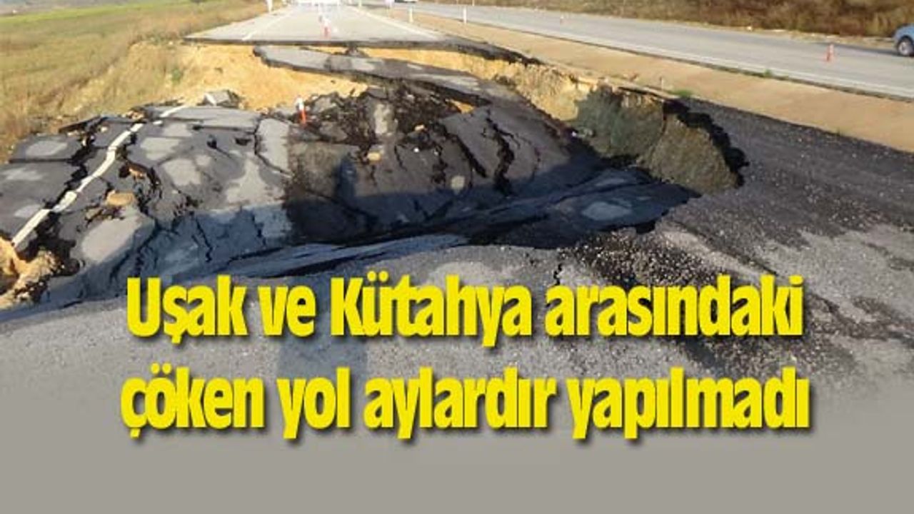 Uşak ve Kütahya arasındaki çöken yol aylardır yapılmadı
