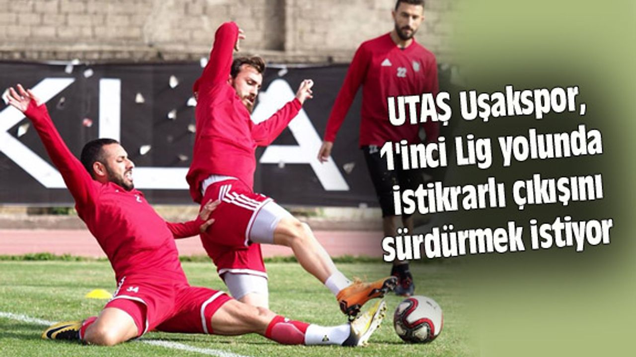 Uşakspor, 1'inci Lig yolunda istikrarlı çıkışını sürdürmek istiyor