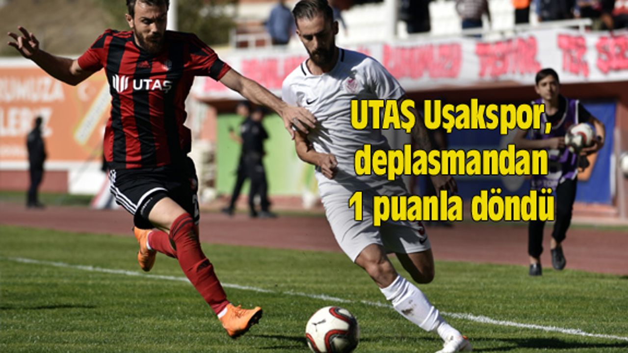 UTAŞ Uşakspor, deplasmandan 1 puanla döndü
