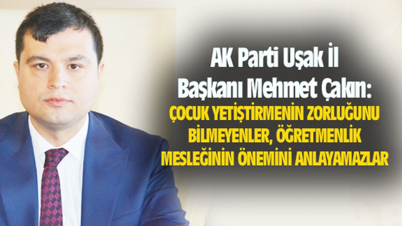 AK Parti Uşak İl Başkanı: Öğretmenlerimizin değerini her zaman bilmeliyiz