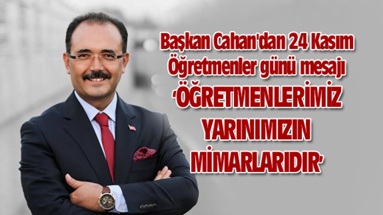 Başkan Cahan'dan 24 Kasım Öğretmenler günü mesajı