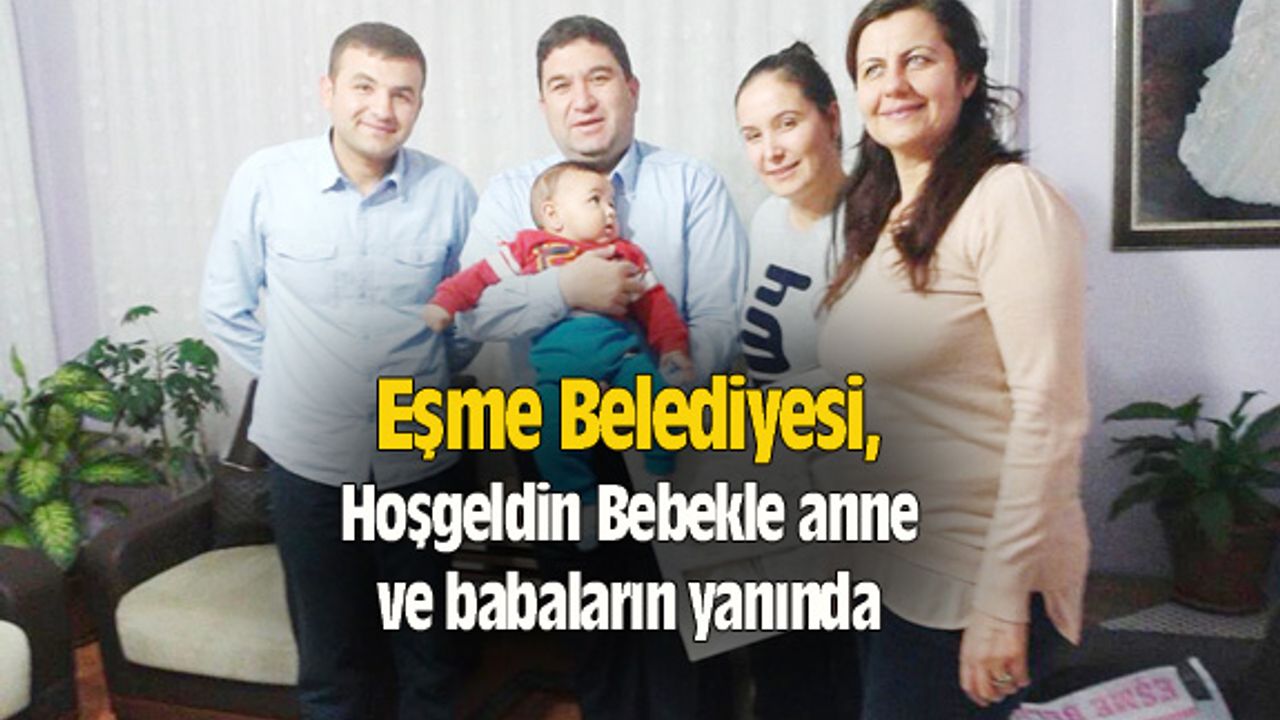 Eşme Belediyesi, Hoşgeldin Bebekle anne ve babaların yanında oldu