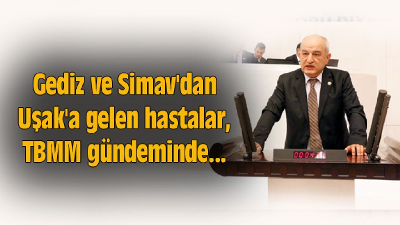 Gediz ve Simav'dan Uşak'a gelen hastalar, TBMM gündeminde...