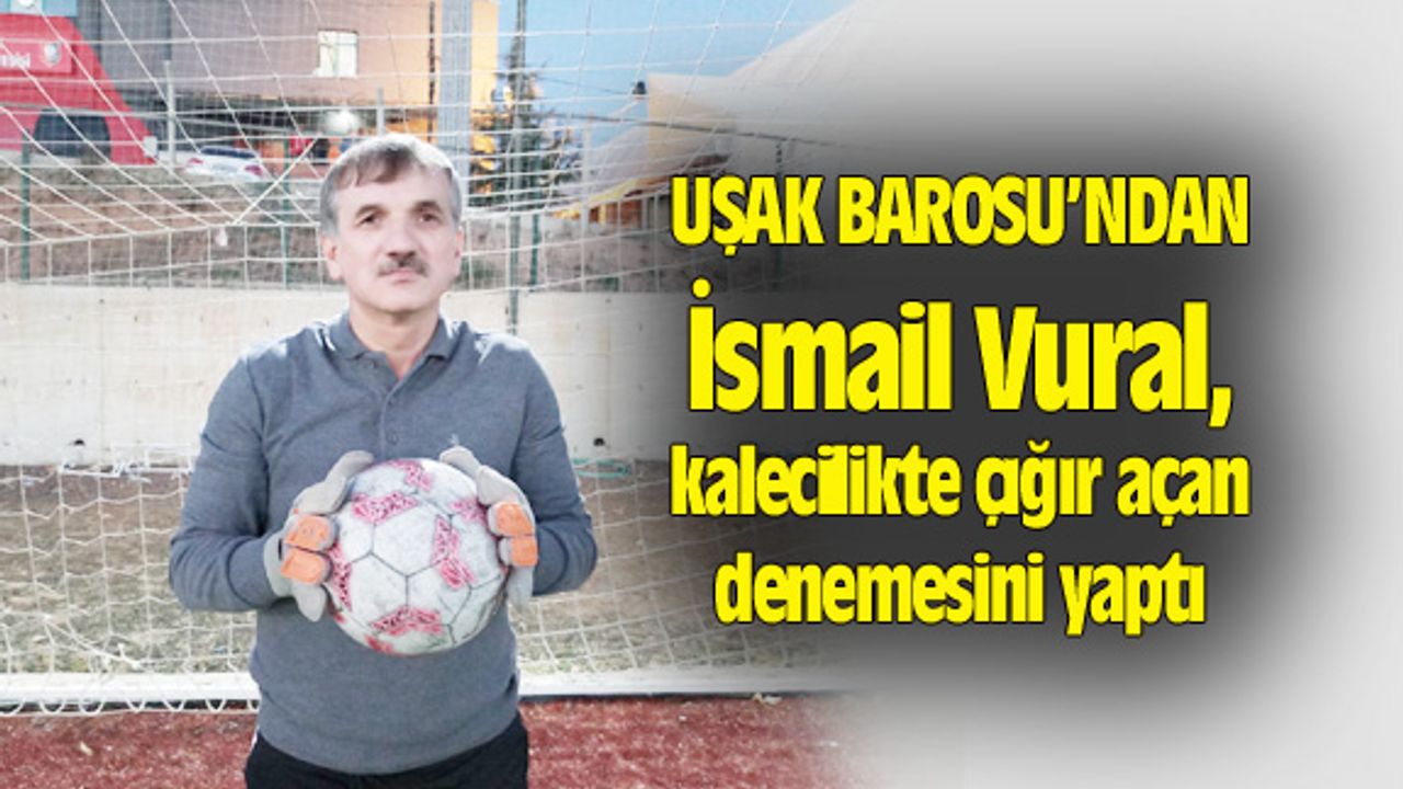 İsmail Vural, kalecilikte çığır açan denemesini yaptı