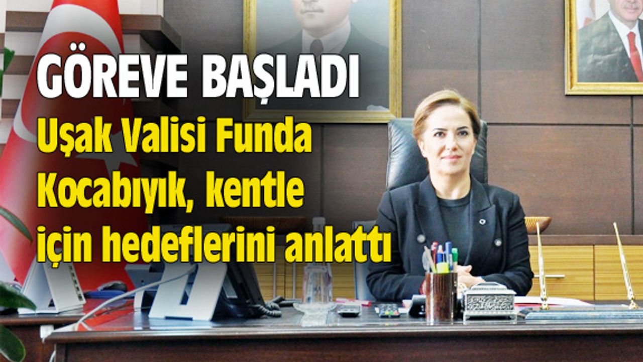 Uşak Valisi Funda Kocabıyık, hedeflerini anlattı