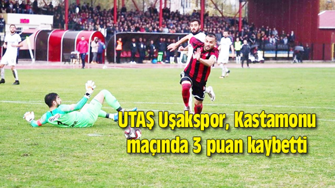 UTAŞ Uşakspor, Kastamonu maçında 3 puan kaybetti