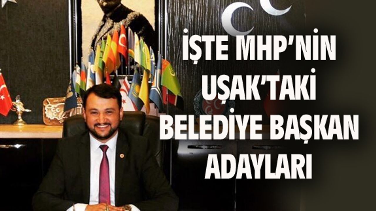 İşte MHP'nin Uşak'taki başkan adayları